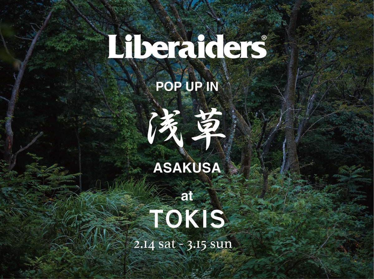 Liberaiders® POPUP STORE 】 2.14(sat) - 3.15(sun) – TOKIS